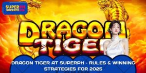 Dragon Tiger At Superph - Rules & Winning Strategies For 2025