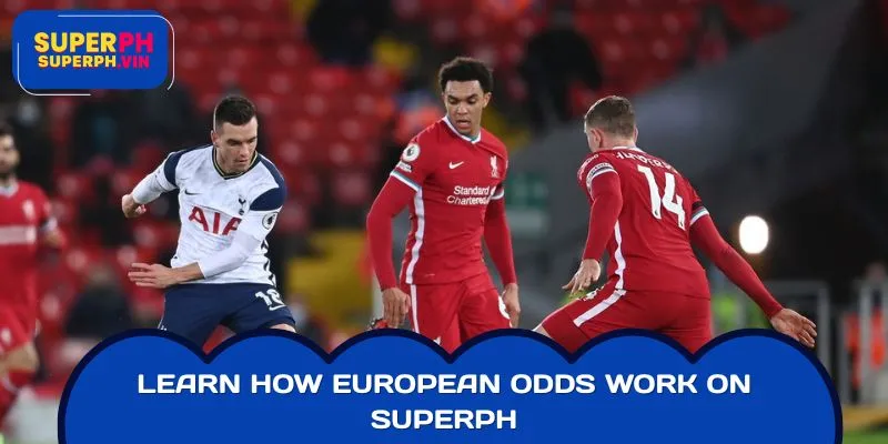 Learn How European Odds Work on SUPERPH
