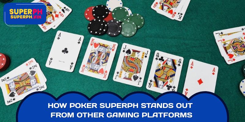 How Poker SUPERPH Stands Out From Other Gaming Platforms