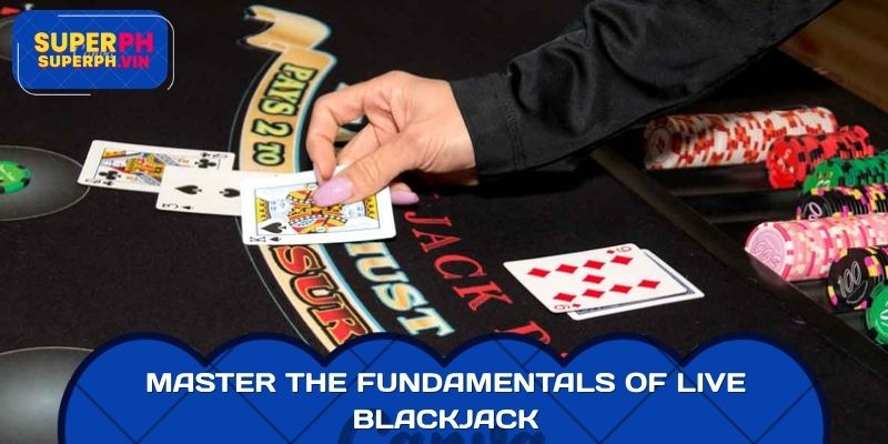 Master the fundamentals of live blackjack