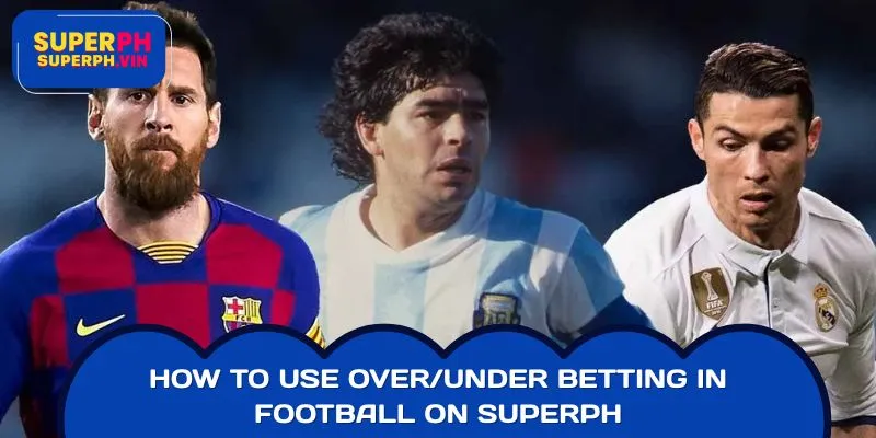 How to Use Over/Under Betting in Football on SUPERPH
