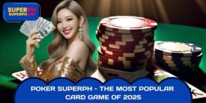 Poker SUPERPH - The Most Popular Card Game of 2025