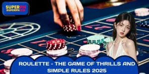 Roulette – The Game of Thrills and Simple Rules 2025