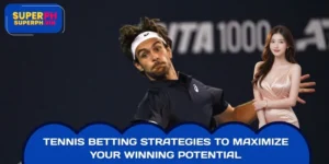 Tennis Betting Strategies to Maximize Your Winning Potential